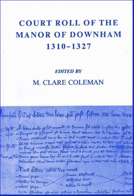 11. Court Roll of the Manor of Downham, 1310-1327. Edited by M. Clare Coleman